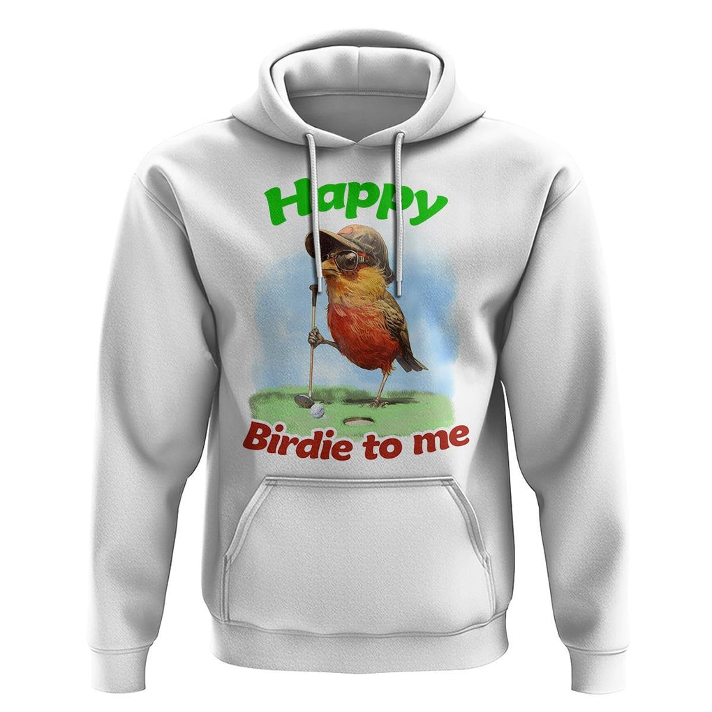 Funny Golf Birthday Hoodie Happy Birdie To Me Golf Player TS11 White Print Your Wear