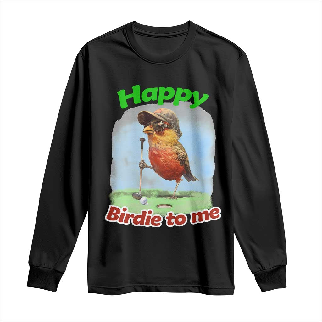 Funny Golf Birthday Long Sleeve Shirt Happy Birdie To Me Golf Player TS11 Black Print Your Wear