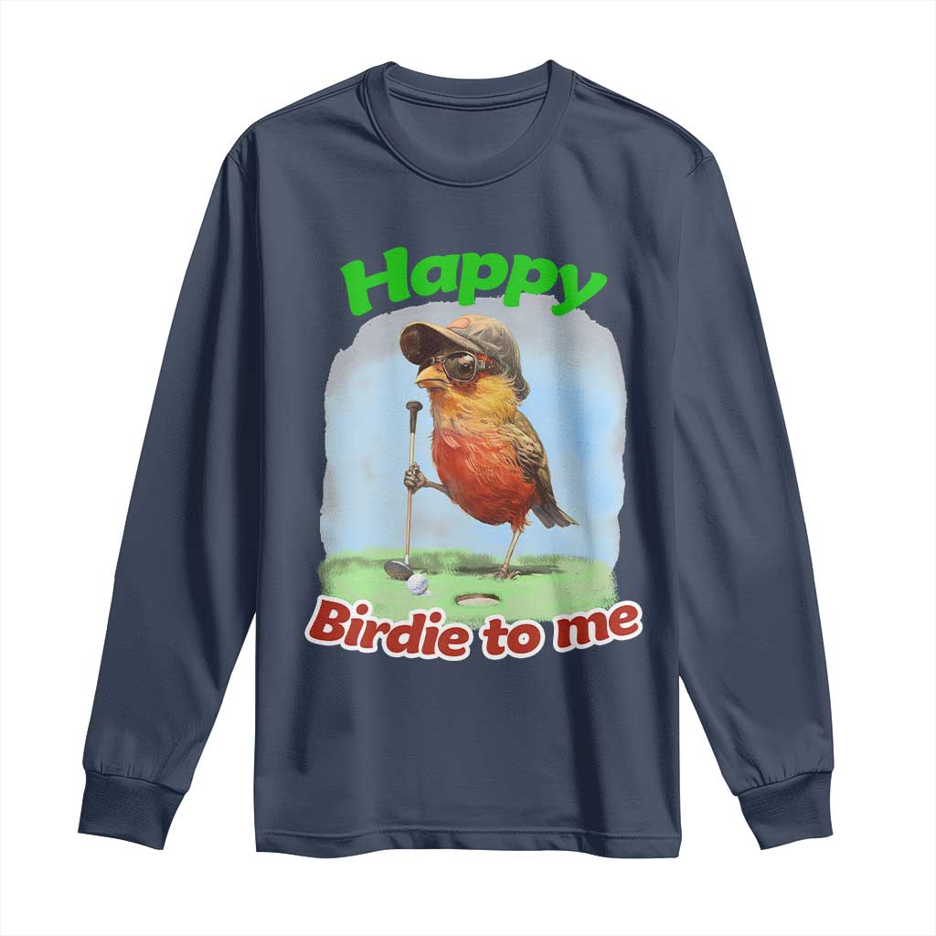 Funny Golf Birthday Long Sleeve Shirt Happy Birdie To Me Golf Player TS11 Navy Print Your Wear