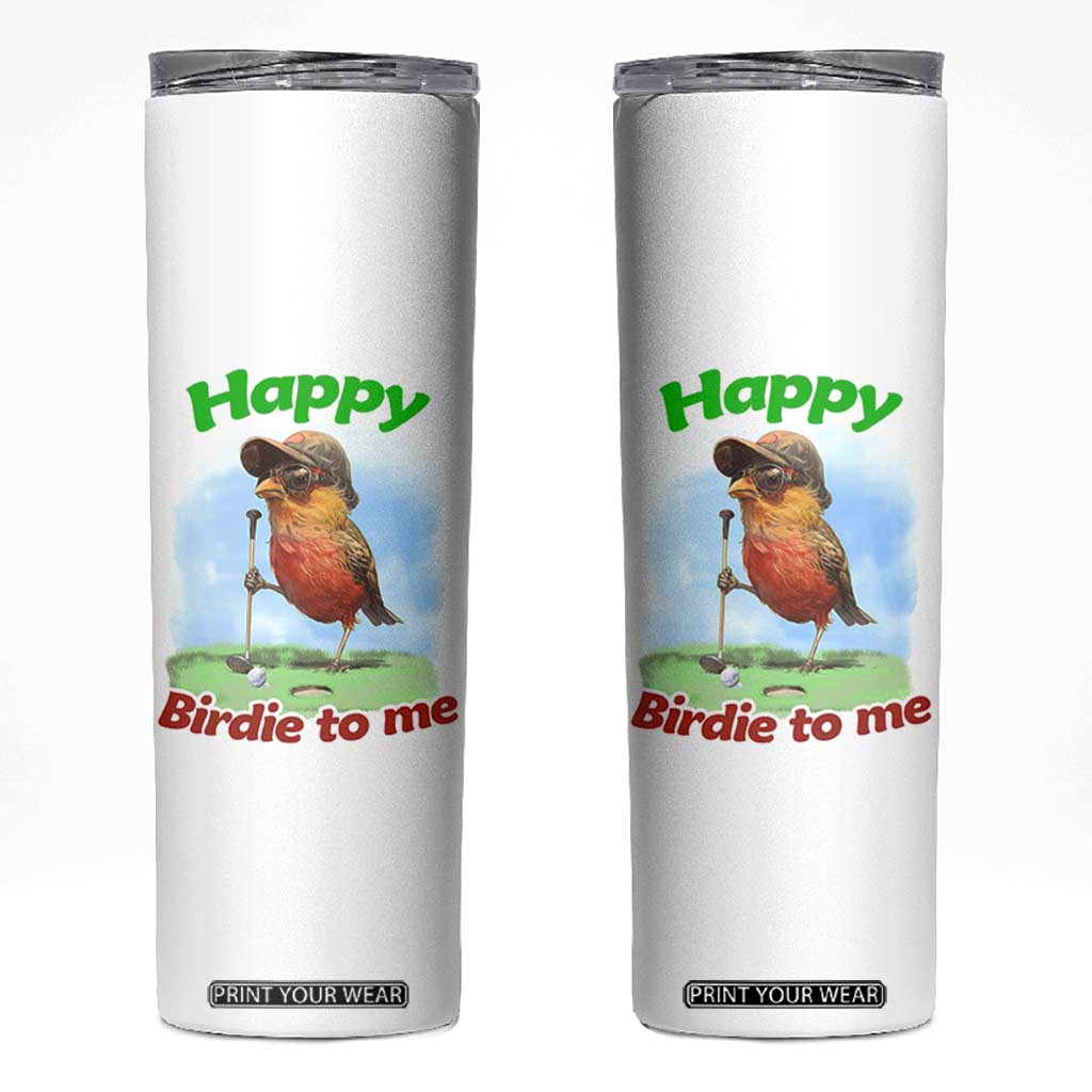 Funny Golf Birthday Skinny Tumbler Happy Birdie To Me Golf Player TS11 White Print Your Wear