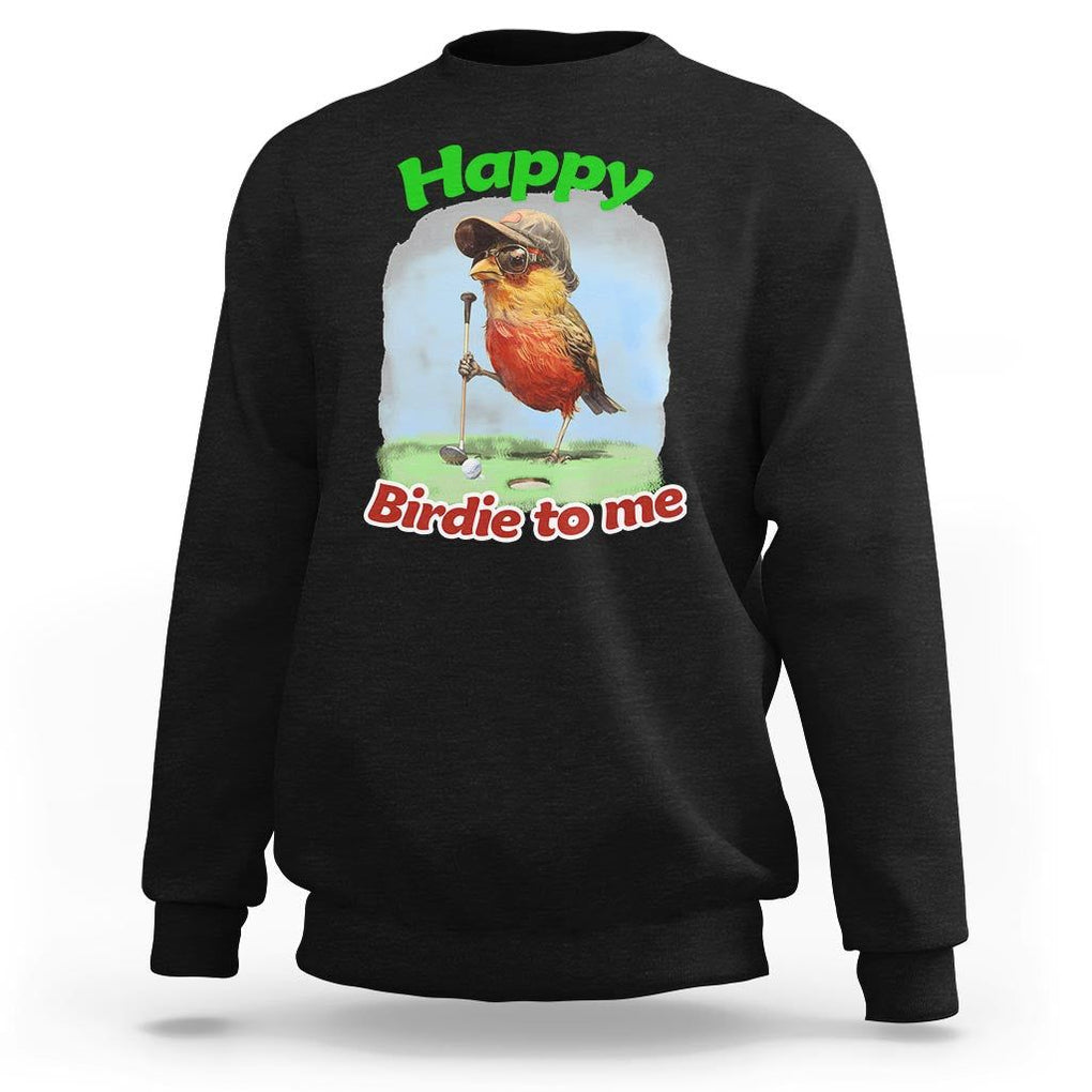 Funny Golf Birthday Sweatshirt Happy Birdie To Me Golf Player TS11 Black Print Your Wear