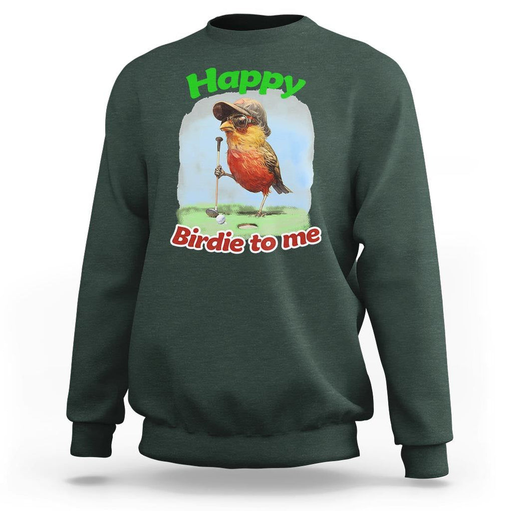 Funny Golf Birthday Sweatshirt Happy Birdie To Me Golf Player TS11 Dark Forest Green Print Your Wear