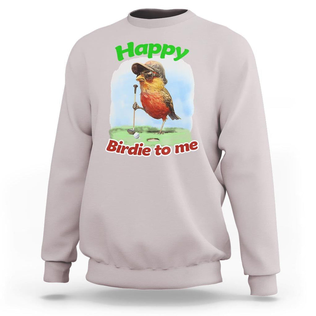 Funny Golf Birthday Sweatshirt Happy Birdie To Me Golf Player TS11 Ice Gray Print Your Wear