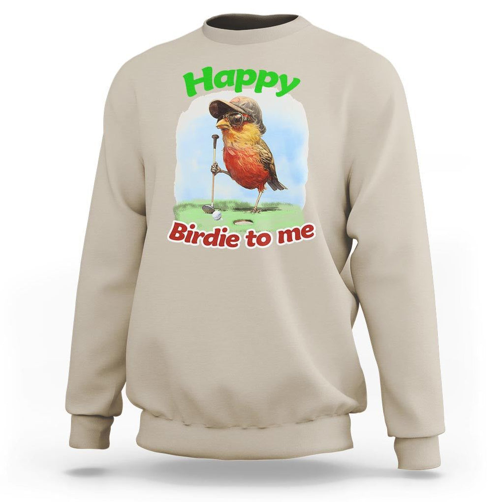 Funny Golf Birthday Sweatshirt Happy Birdie To Me Golf Player TS11 Sand Print Your Wear