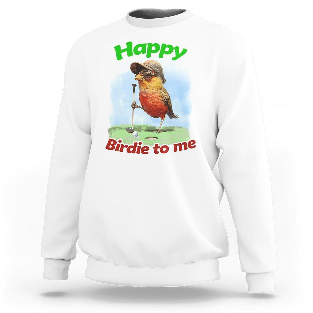 Funny Golf Birthday Sweatshirt Happy Birdie To Me Golf Player TS11 White Print Your Wear
