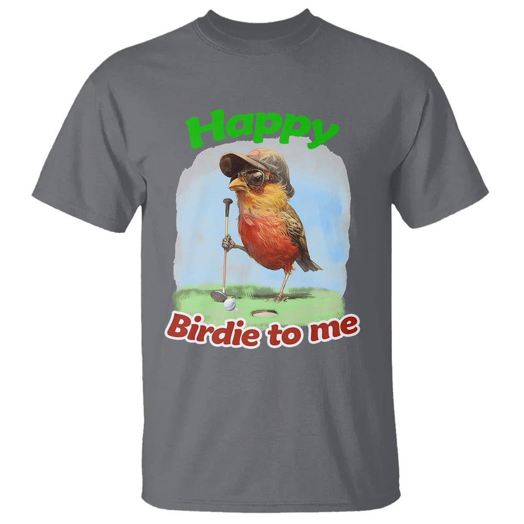 Funny Golf Birthday T Shirt Happy Birdie To Me Golf Player TS11 Charcoal Print Your Wear