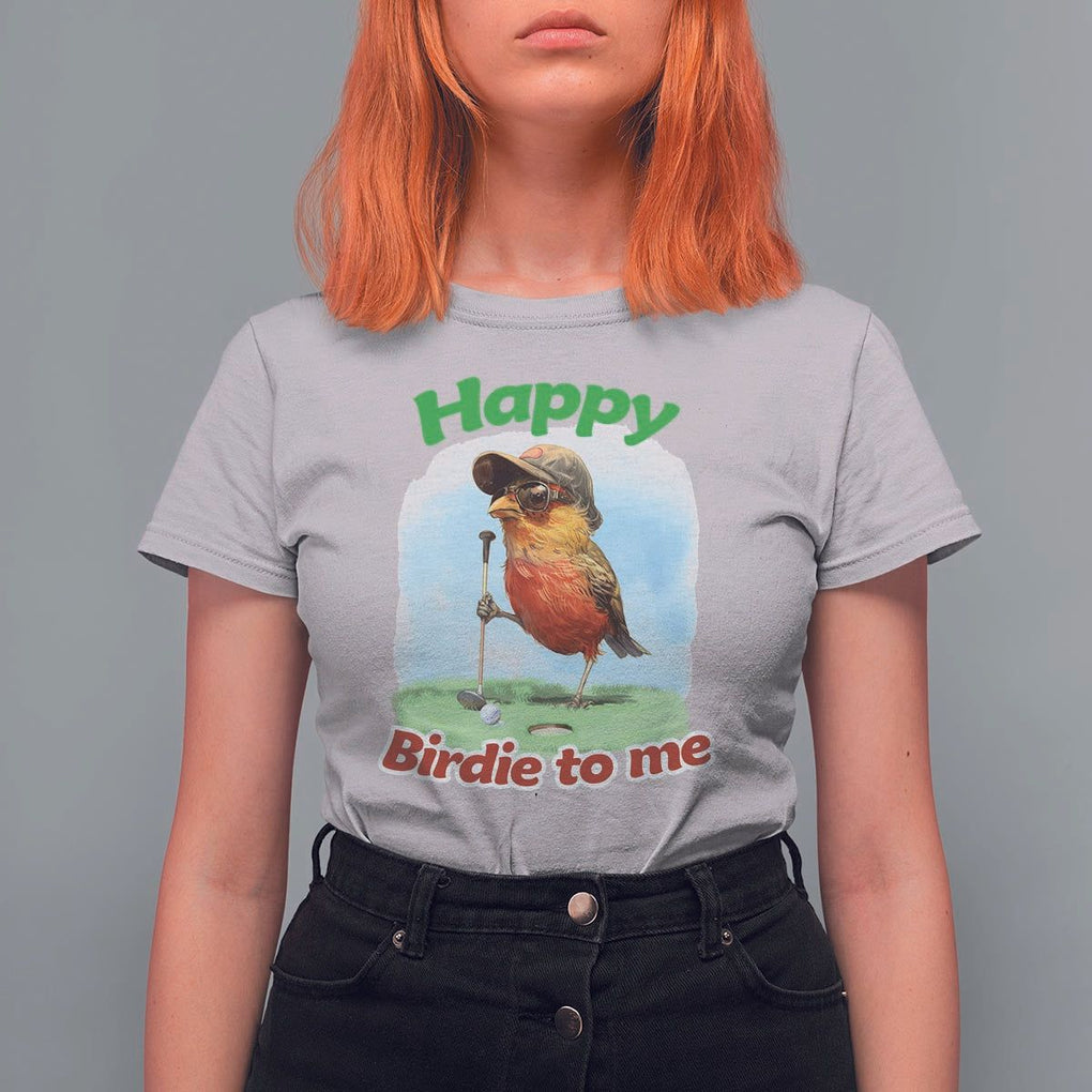Funny Golf Birthday T Shirt For Women Happy Birdie To Me Golf Player TS11 Ice Gray Print Your Wear