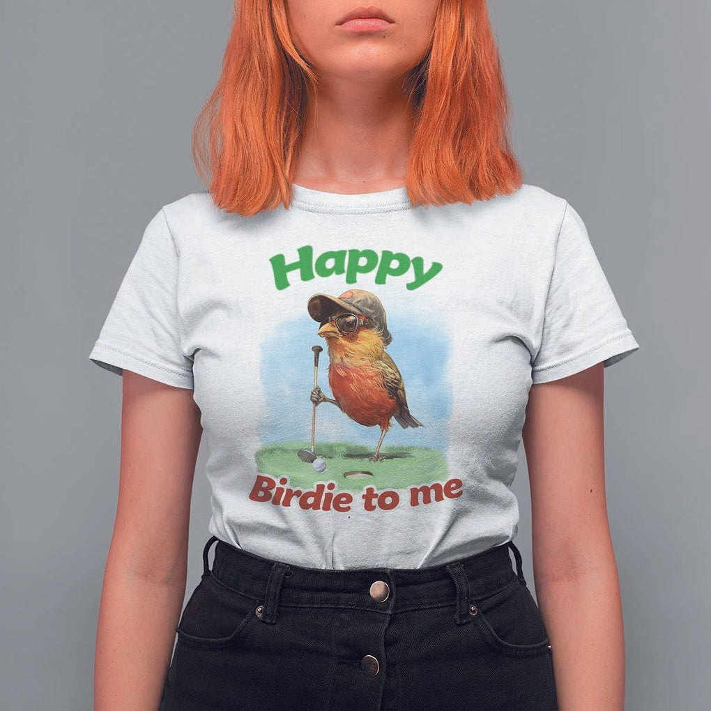 Funny Golf Birthday T Shirt For Women Happy Birdie To Me Golf Player TS11 White Print Your Wear