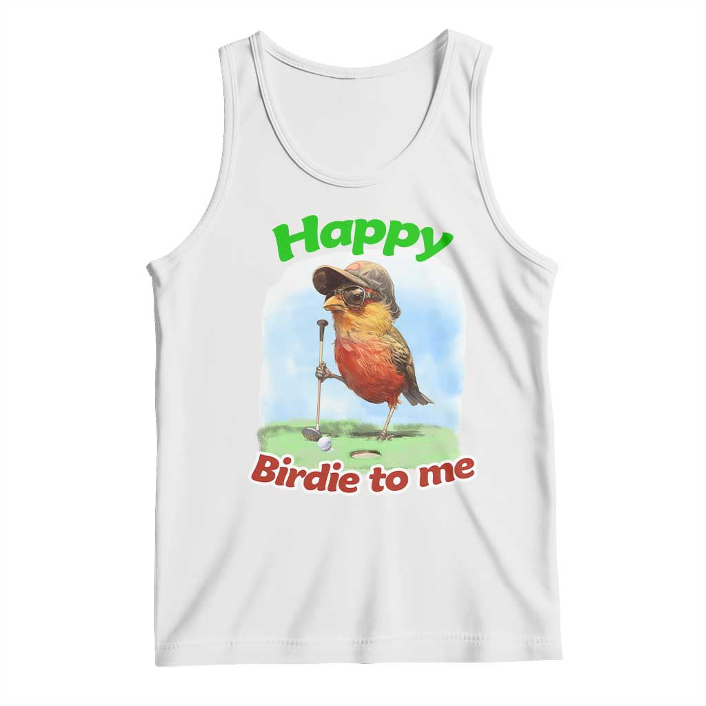 Funny Golf Birthday Tank Top Happy Birdie To Me Golf Player TS11 White Print Your Wear