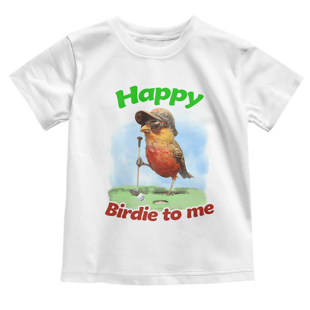 Funny Golf Birthday Toddler T Shirt Happy Birdie To Me Golf Player TS11 White Print Your Wear