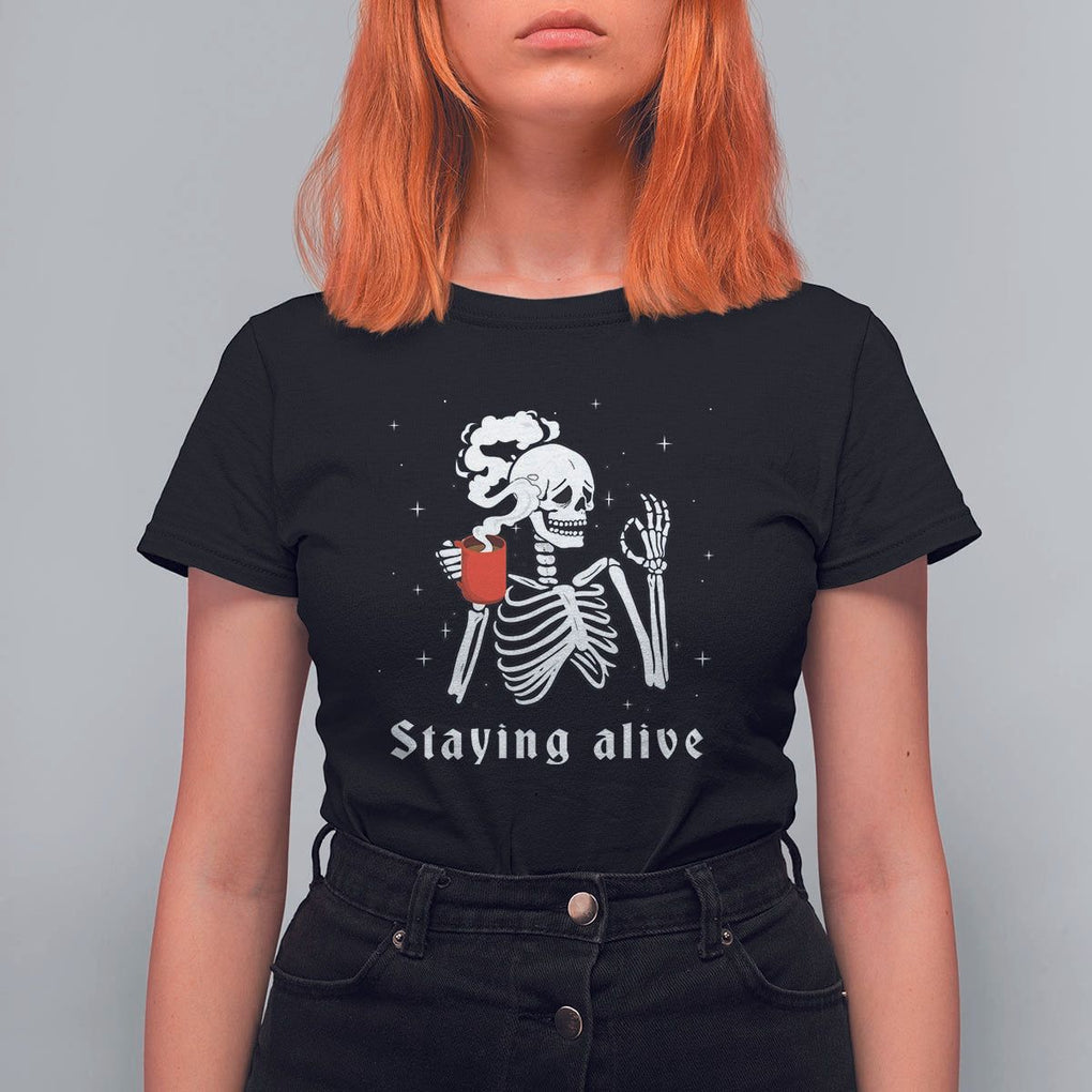 Funny Skull T Shirt For Women Staying Alive Skeleton Drink Coffee TS11 Black Print Your Wear