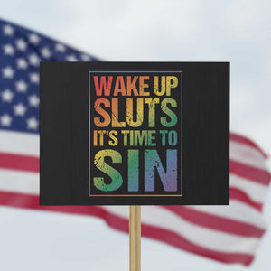Funny Wake Up Sluts Its Time To Sin LGBTQ Protest Sign TS11 Horizontal 18" × 24" Black Print Your Wear