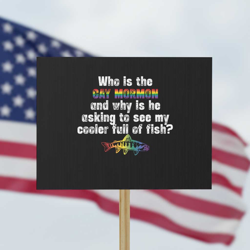 Funny Who Is The Gay Mormon And Why Is He Asking To See My Cooler Full Of Fish Protest Sign LGBT Rainbow Fish TS11 Horizontal 18