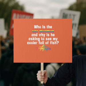 Funny Who Is The Gay Mormon And Why Is He Asking To See My Cooler Full Of Fish Protest Sign LGBT Rainbow Fish TS11 Horizontal 18" × 24" Orange Print Your Wear