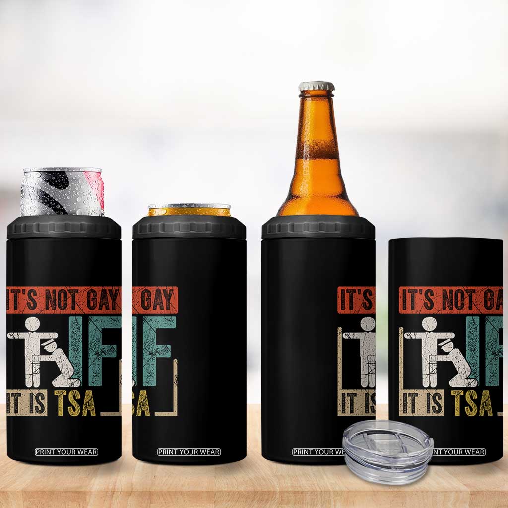 Funny Security Its Not Gay It Is TSA 4 in 1 Can Cooler Tumbler Security Airline TS11 Print Your Wear