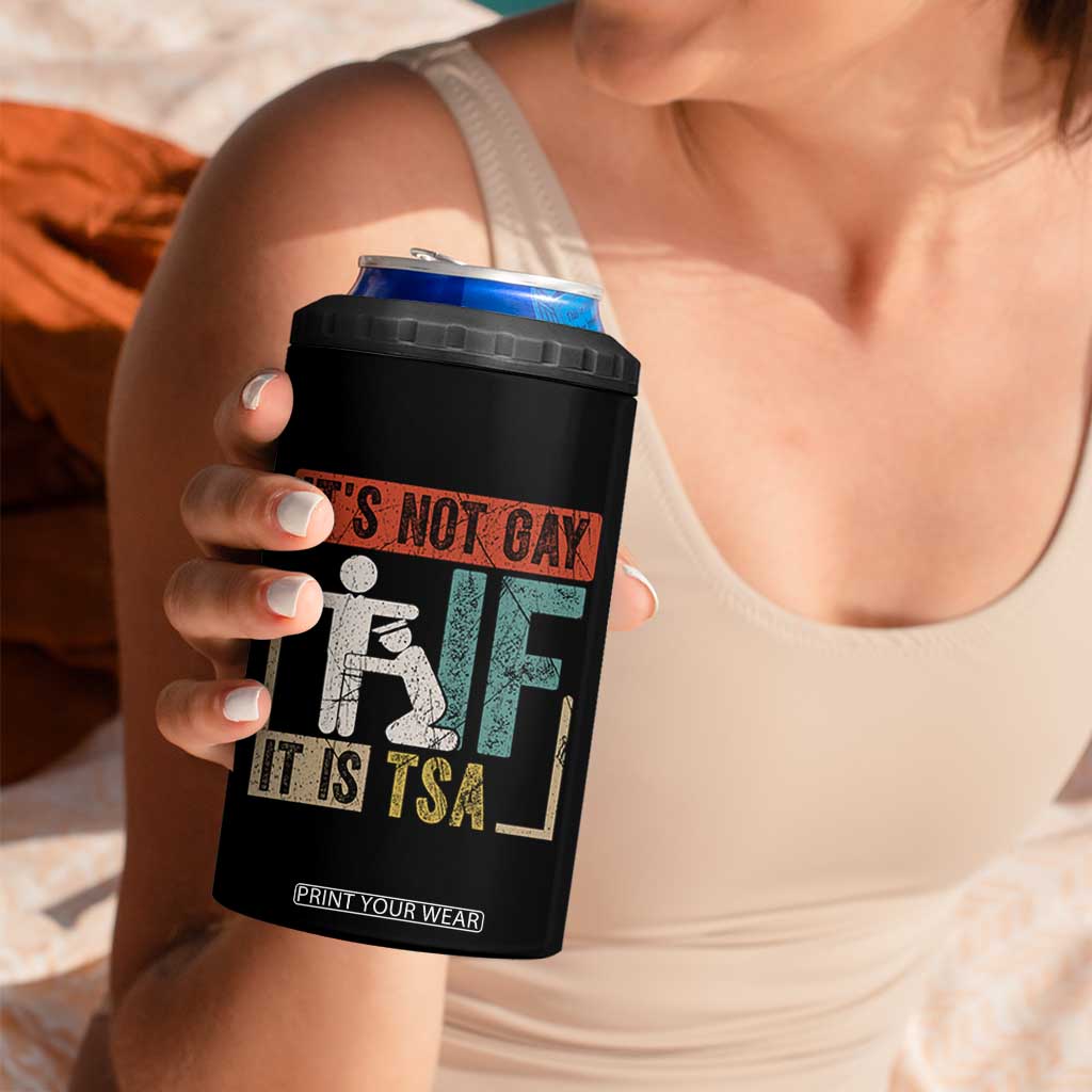 Funny Security Its Not Gay It Is TSA 4 in 1 Can Cooler Tumbler Security Airline TS11 Print Your Wear