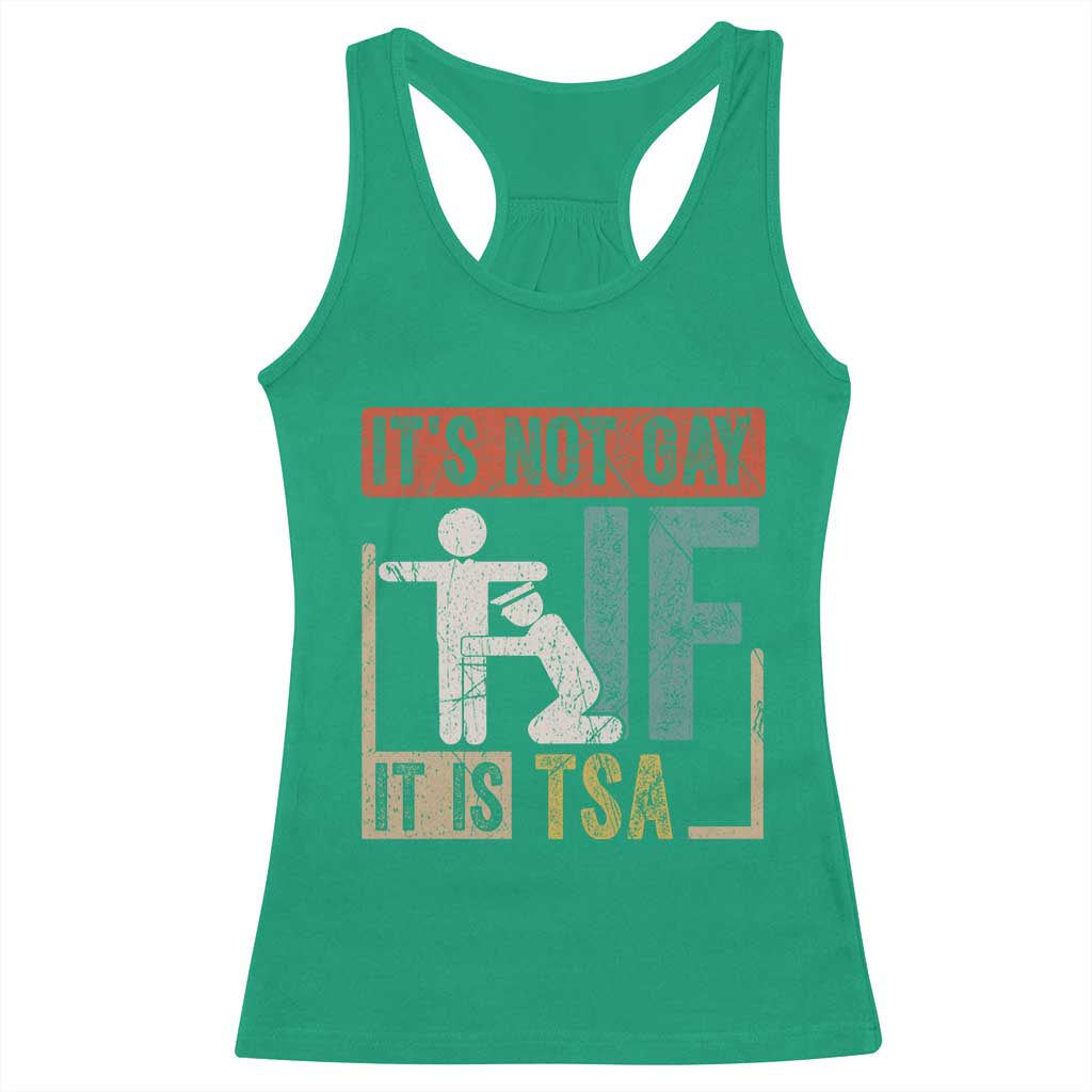 Funny Security Its Not Gay It Is TSA Racerback Tank Top Security Airline TS11 Irish Green Print Your Wear