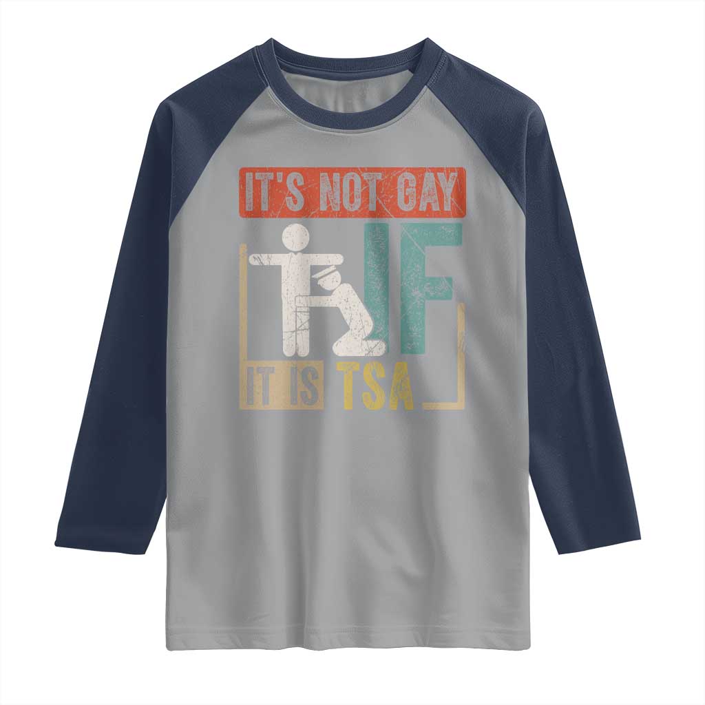 Funny Security Its Not Gay It Is TSA Raglan Shirt Security Airline TS11 Sport Gray Navy Print Your Wear