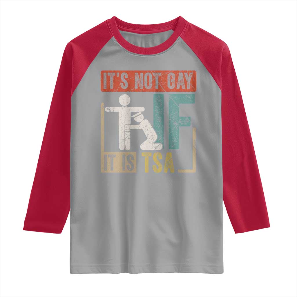 Funny Security Its Not Gay It Is TSA Raglan Shirt Security Airline TS11 Sport Gray Red Print Your Wear