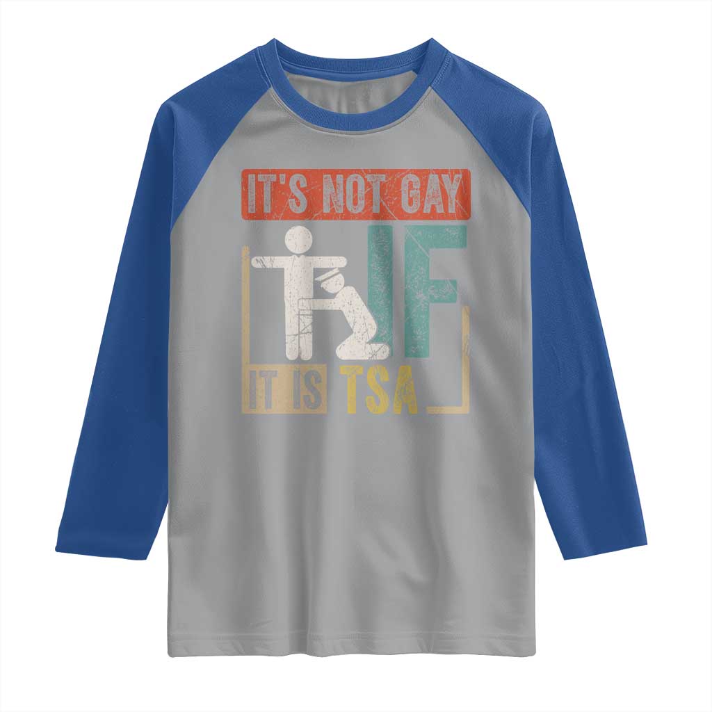Funny Security Its Not Gay It Is TSA Raglan Shirt Security Airline TS11 Sport Gray Royal Print Your Wear