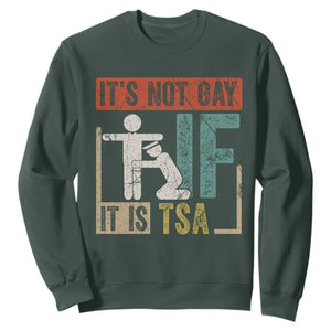 Funny Security Its Not Gay It Is TSA Sweatshirt Security Airline TS11 Dark Forest Green Print Your Wear