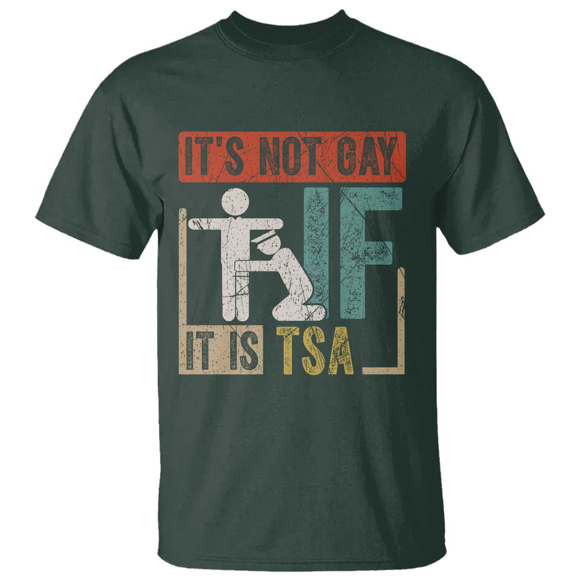 Funny Security Its Not Gay It Is TSA T Shirt Security Airline TS11 Dark Forest Green Print Your Wear