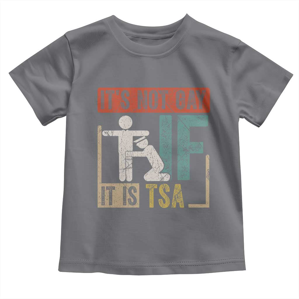 Funny Security Its Not Gay It Is TSA Toddler T Shirt Security Airline TS11 Charcoal Print Your Wear