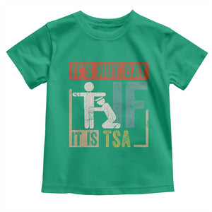 Funny Security Its Not Gay It Is TSA Toddler T Shirt Security Airline TS11 Irish Green Print Your Wear