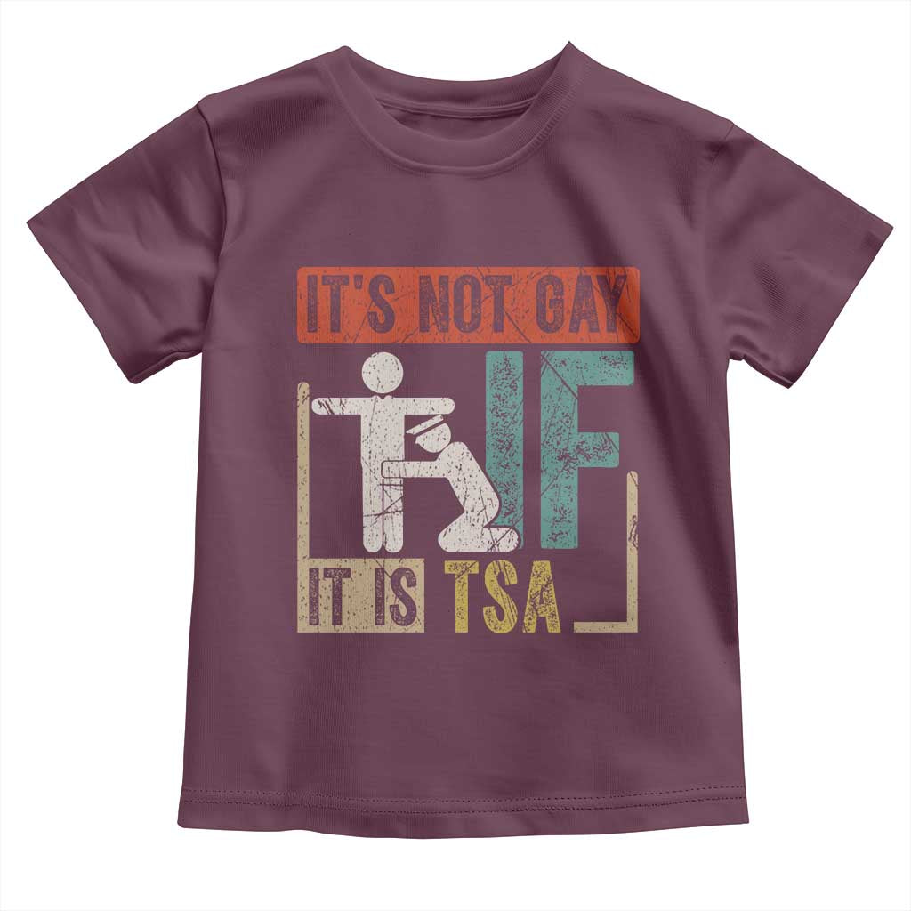 Funny Security Its Not Gay It Is TSA Toddler T Shirt Security Airline TS11 Maroon Print Your Wear