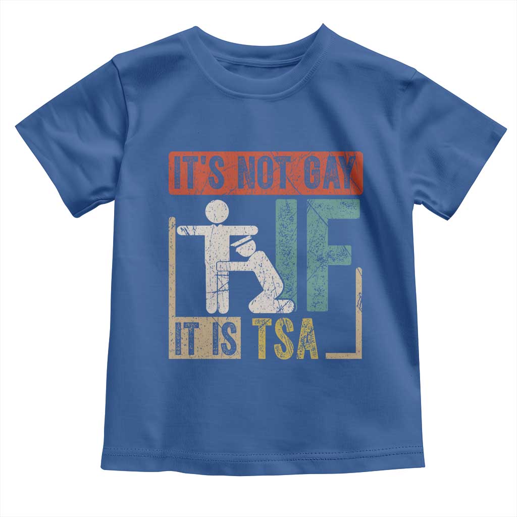 Funny Security Its Not Gay It Is TSA Toddler T Shirt Security Airline TS11 Royal Blue Print Your Wear
