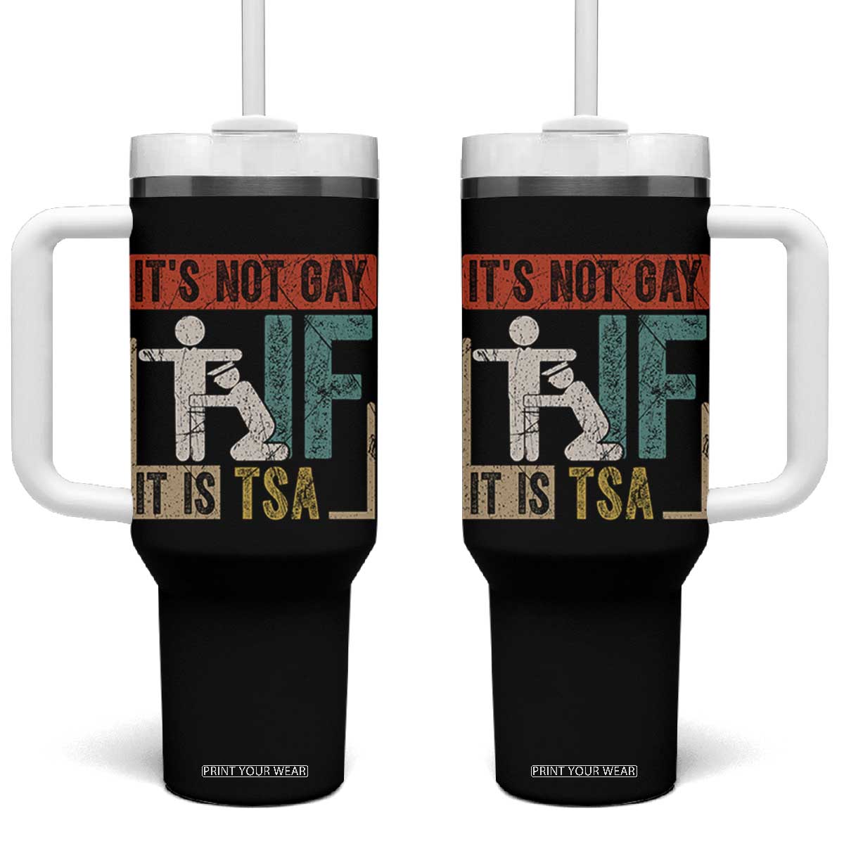 Funny Security Its Not Gay It Is TSA Tumbler With Handle Security Airline TS11 One Size: 40 oz Black Print Your Wear