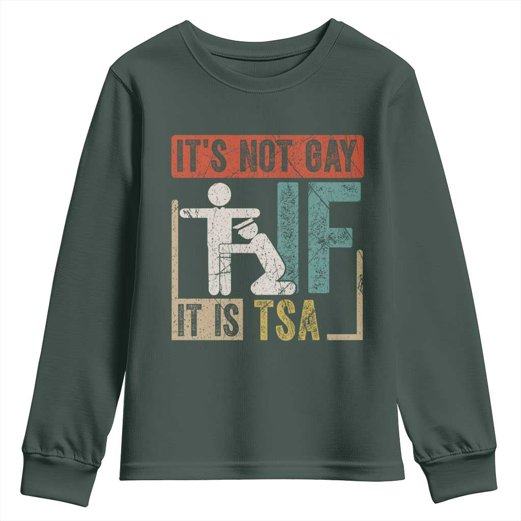 Funny Security Its Not Gay It Is TSA Youth Sweatshirt Security Airline TS11 Dark Forest Green Print Your Wear