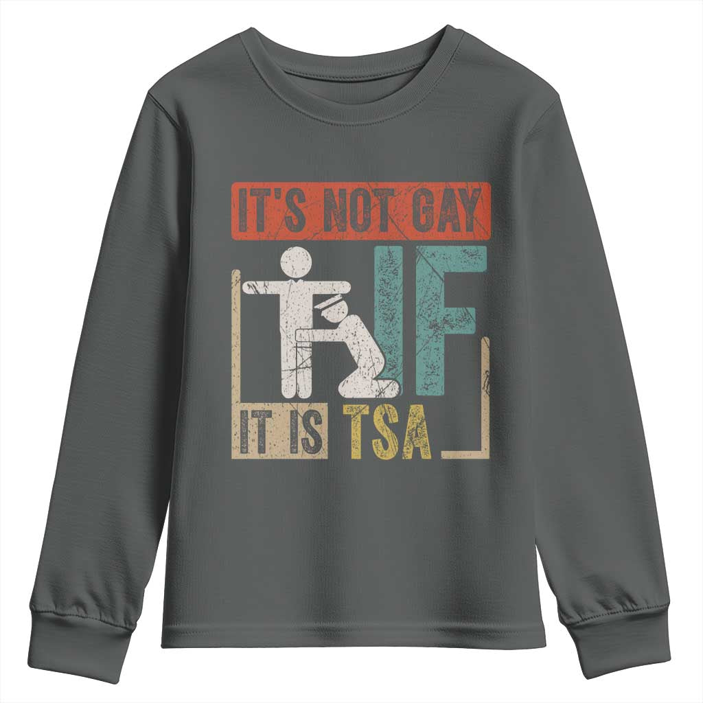 Funny Security Its Not Gay It Is TSA Youth Sweatshirt Security Airline TS11 Dark Heather Print Your Wear