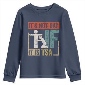 Funny Security Its Not Gay It Is TSA Youth Sweatshirt Security Airline TS11 Navy Print Your Wear