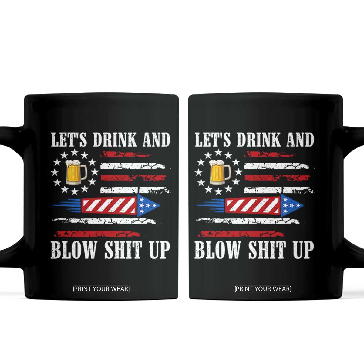 Funny American Drinking Coffee Mug Let's Drink And Blow Shit Up 4th Of July Beer Rocket TS11 Black Print Your Wear