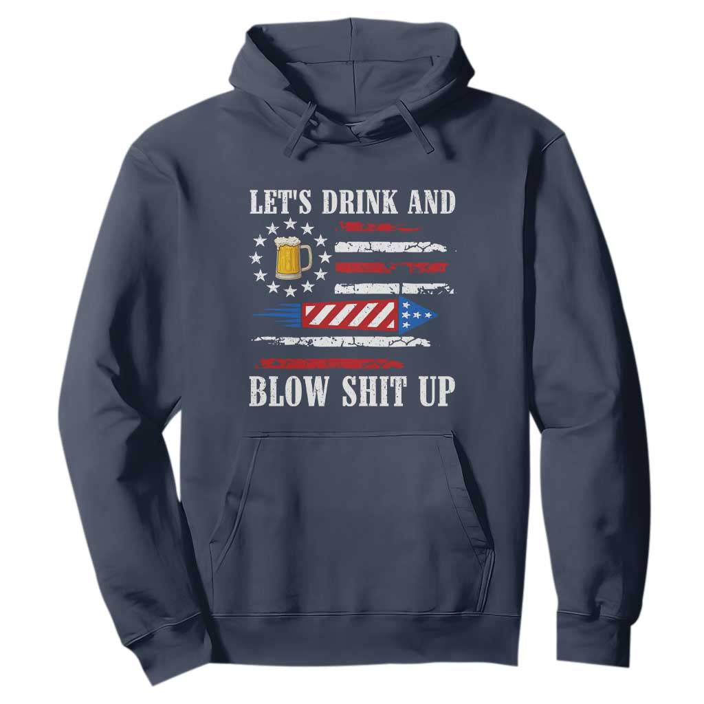 Funny American Drinking Hoodie Let's Drink And Blow Shit Up 4th Of July Beer Rocket TS11 Navy Print Your Wear