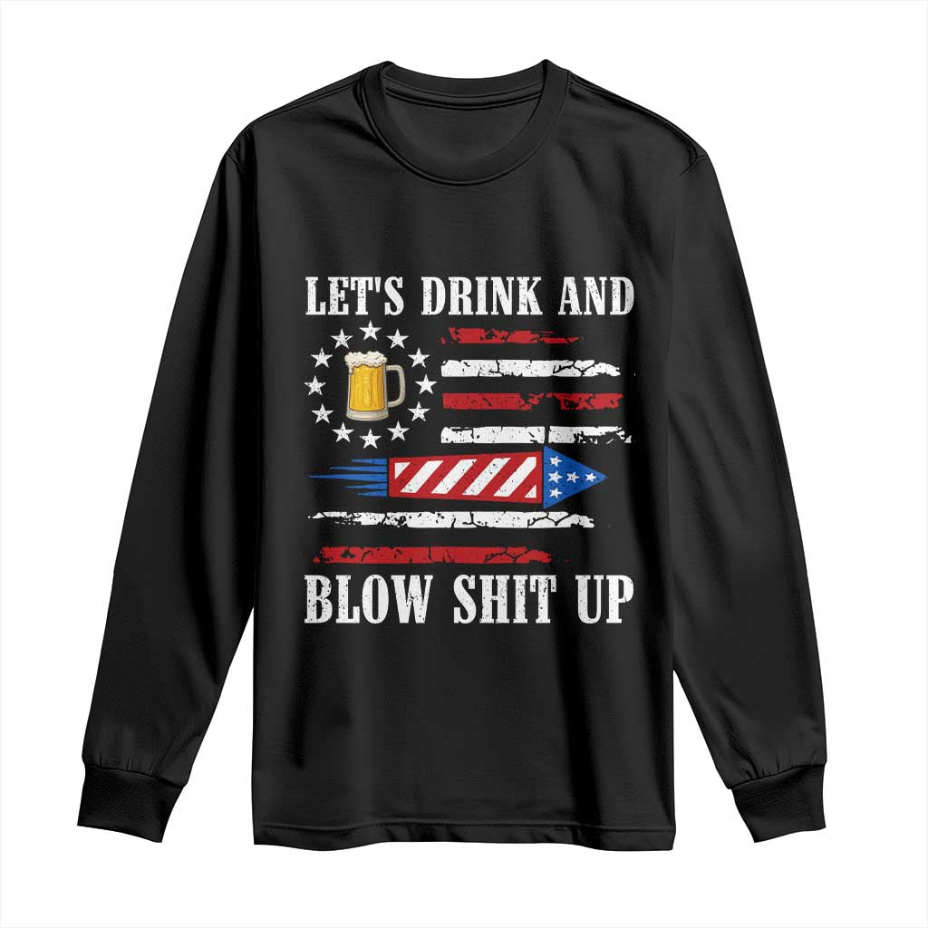 Funny American Drinking Long Sleeve Shirt Let's Drink And Blow Shit Up 4th Of July Beer Rocket TS11 Black Print Your Wear