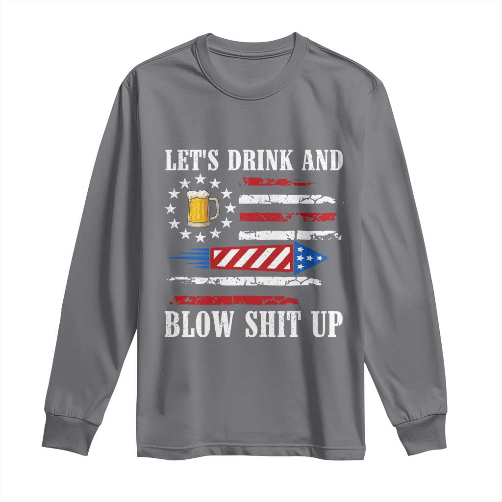 Funny American Drinking Long Sleeve Shirt Let's Drink And Blow Shit Up 4th Of July Beer Rocket TS11 Charcoal Print Your Wear