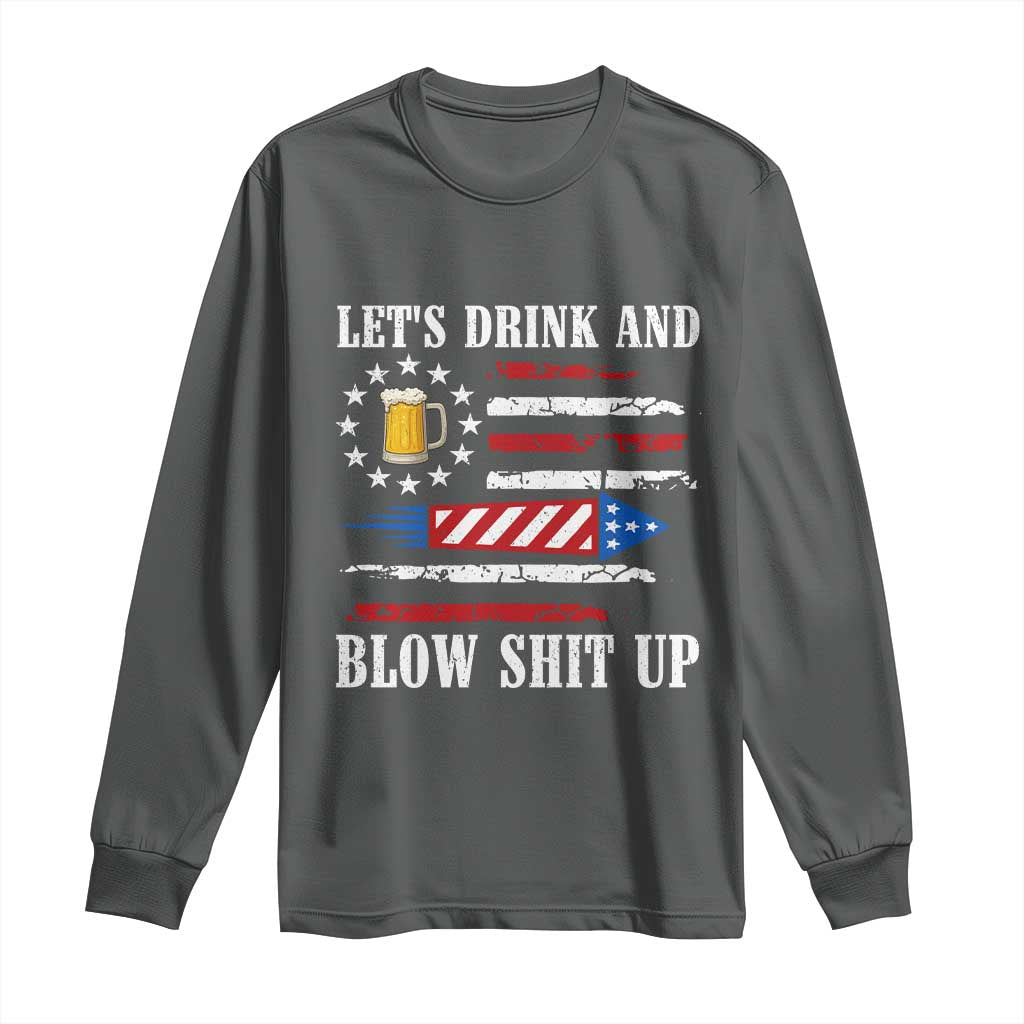 Funny American Drinking Long Sleeve Shirt Let's Drink And Blow Shit Up 4th Of July Beer Rocket TS11 Dark Heather Print Your Wear