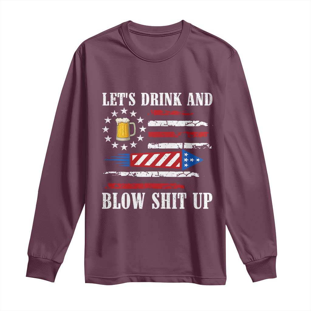 Funny American Drinking Long Sleeve Shirt Let's Drink And Blow Shit Up 4th Of July Beer Rocket TS11 Maroon Print Your Wear