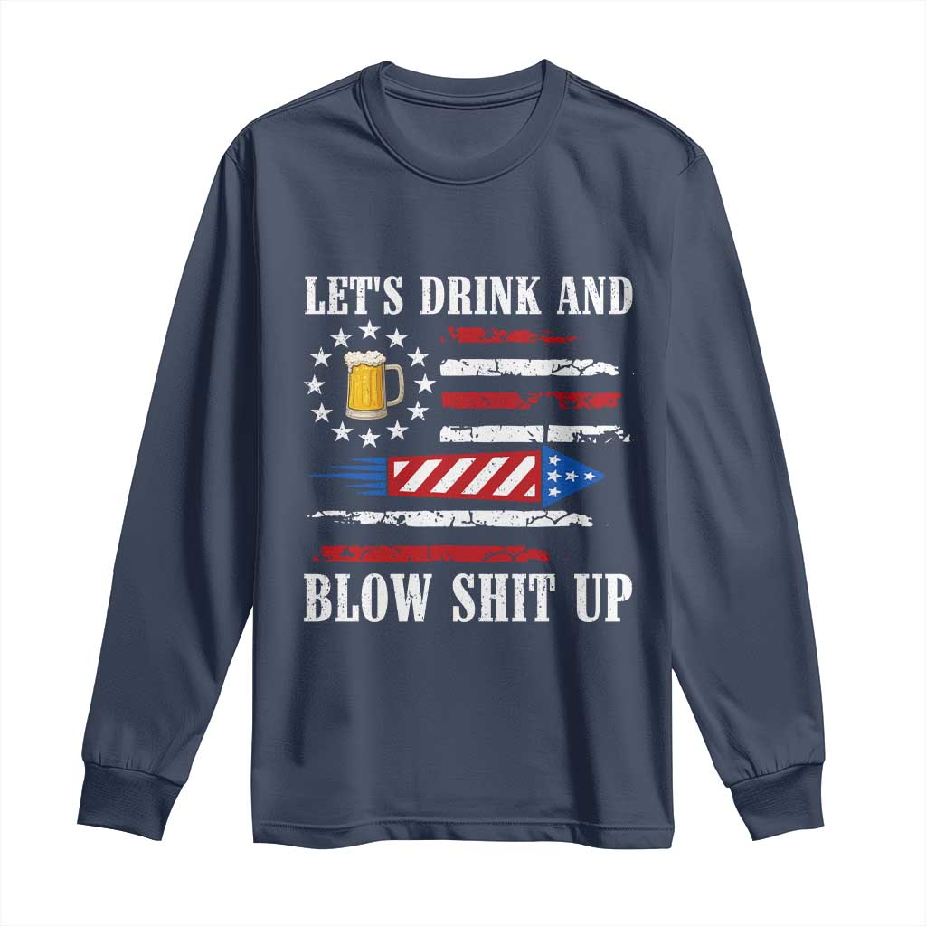 Funny American Drinking Long Sleeve Shirt Let's Drink And Blow Shit Up 4th Of July Beer Rocket TS11 Navy Print Your Wear