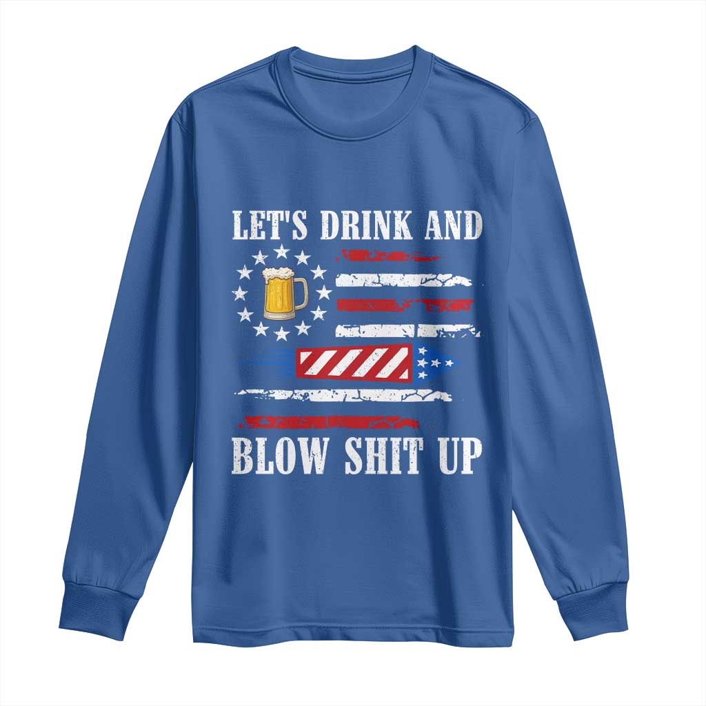Funny American Drinking Long Sleeve Shirt Let's Drink And Blow Shit Up 4th Of July Beer Rocket TS11 Royal Blue Print Your Wear