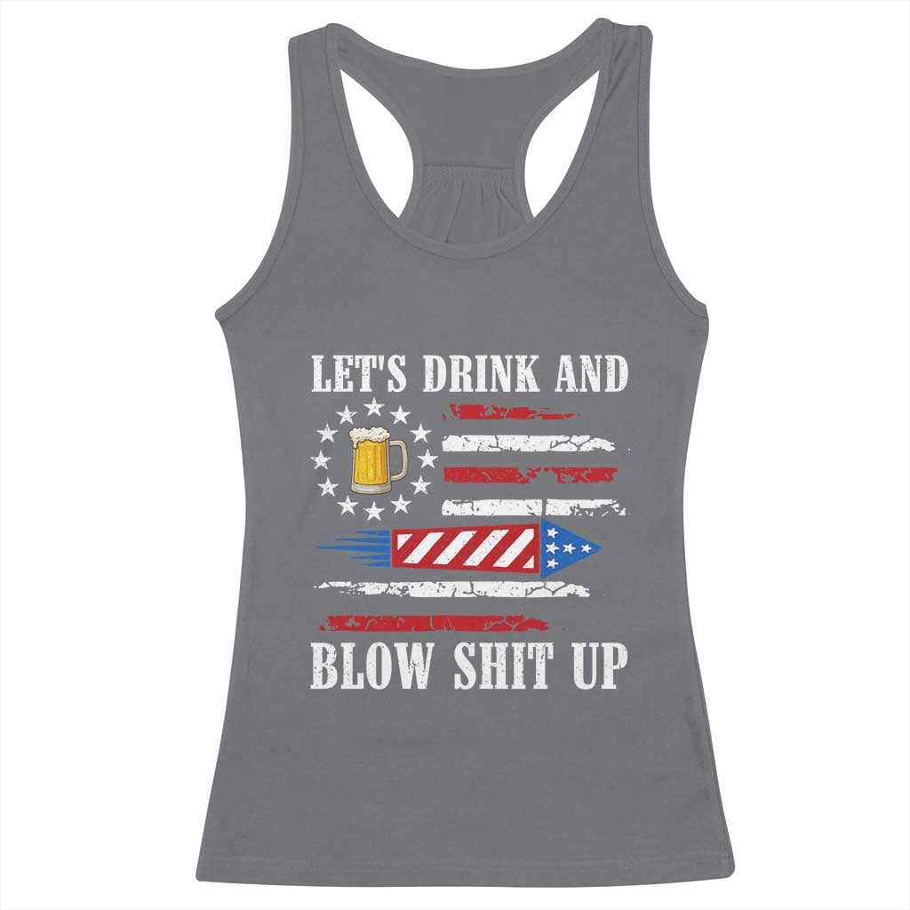 Funny American Drinking Racerback Tank Top Let's Drink And Blow Shit Up 4th Of July Beer Rocket TS11 Charcoal Print Your Wear