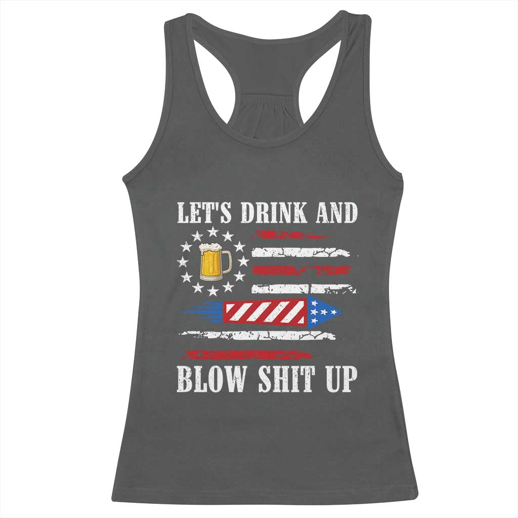 Funny American Drinking Racerback Tank Top Let's Drink And Blow Shit Up 4th Of July Beer Rocket TS11 Dark Heather Print Your Wear