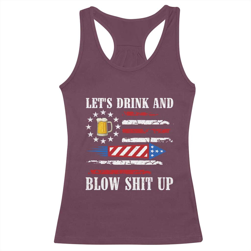 Funny American Drinking Racerback Tank Top Let's Drink And Blow Shit Up 4th Of July Beer Rocket TS11 Maroon Print Your Wear