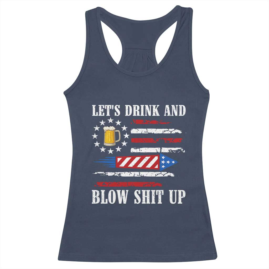 Funny American Drinking Racerback Tank Top Let's Drink And Blow Shit Up 4th Of July Beer Rocket TS11 Navy Print Your Wear