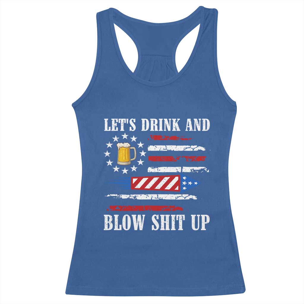 Funny American Drinking Racerback Tank Top Let's Drink And Blow Shit Up 4th Of July Beer Rocket TS11 Royal Blue Print Your Wear