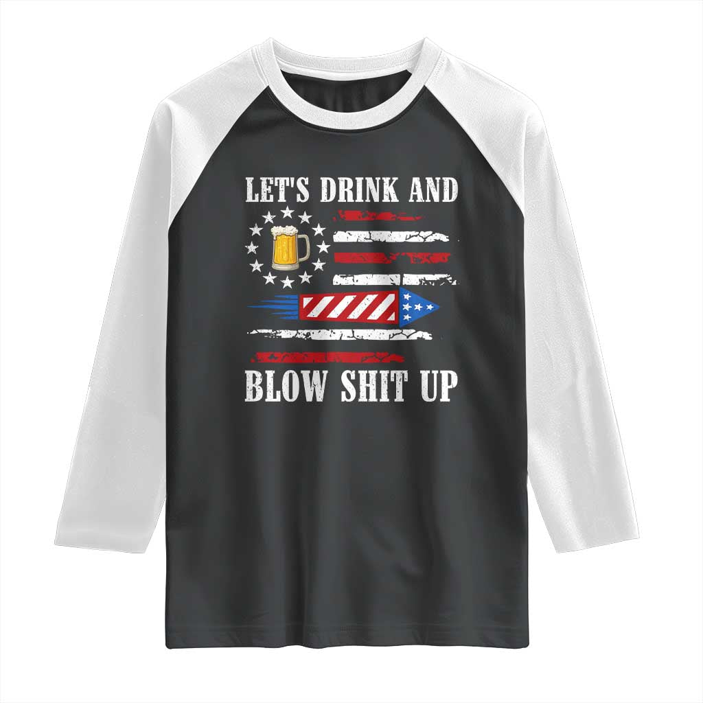 Funny American Drinking Raglan Shirt Let's Drink And Blow Shit Up 4th Of July Beer Rocket TS11 Black White Print Your Wear