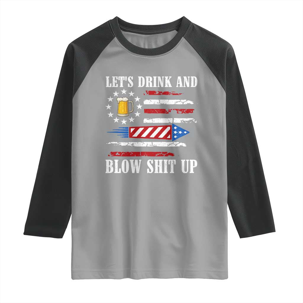 Funny American Drinking Raglan Shirt Let's Drink And Blow Shit Up 4th Of July Beer Rocket TS11 Sport Gray Black Print Your Wear
