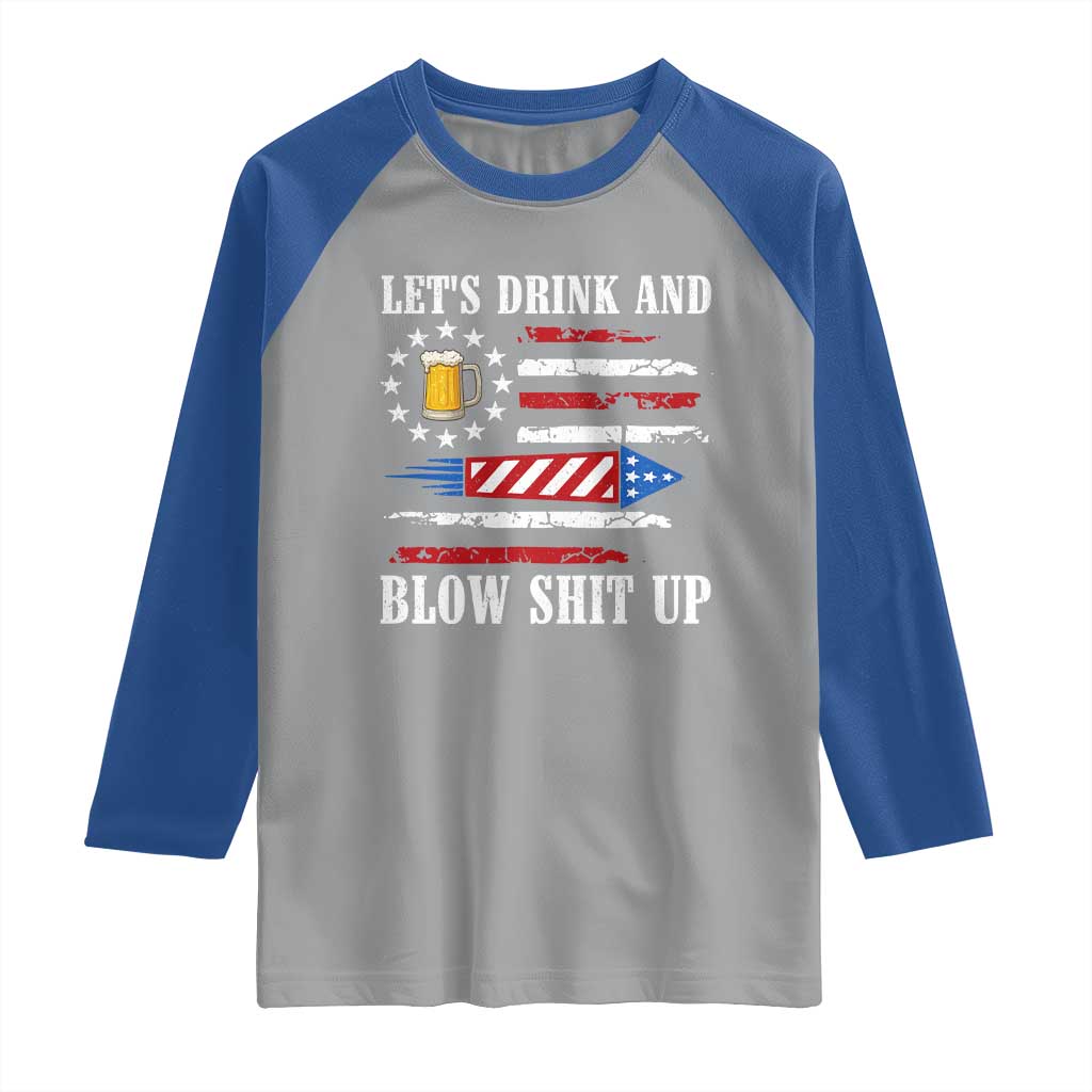 Funny American Drinking Raglan Shirt Let's Drink And Blow Shit Up 4th Of July Beer Rocket TS11 Sport Gray Royal Print Your Wear